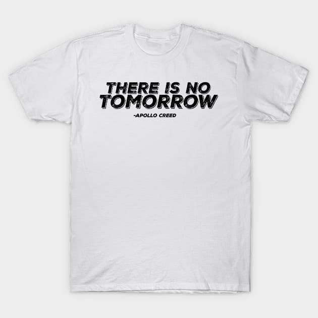 There Is NO TOMORROW - Apollo Creed T-Shirt by Manut WongTuo